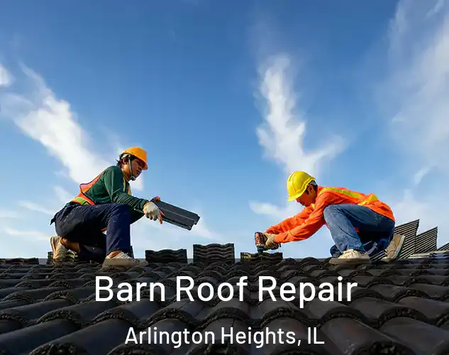  Barn Roof Repair Arlington Heights, IL