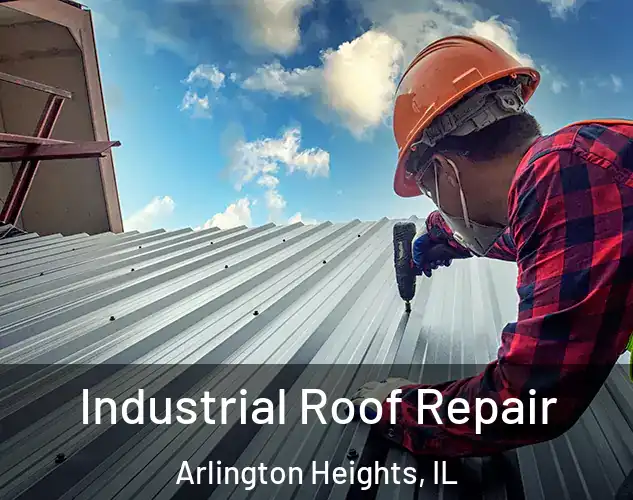  Industrial Roof Repair Arlington Heights, IL