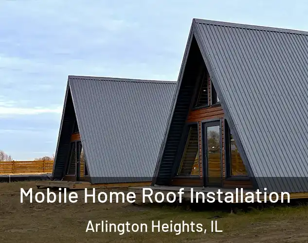  Mobile Home Roof Installation Arlington Heights, IL