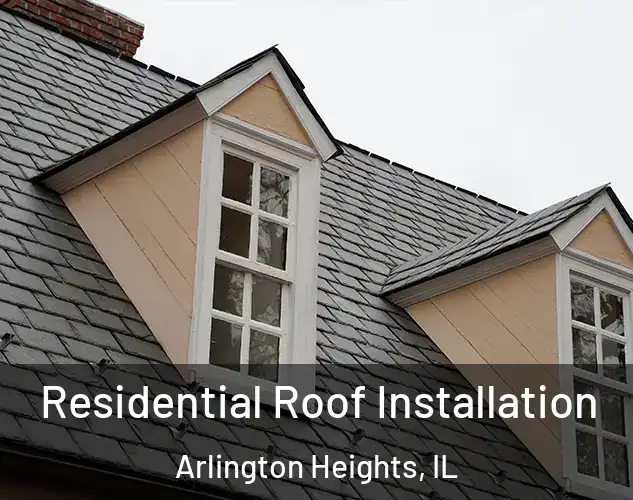  Residential Roof Installation Arlington Heights, IL