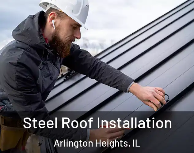  Steel Roof Installation Arlington Heights, IL