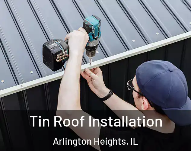  Tin Roof Installation Arlington Heights, IL